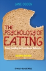 The Psychology of Eating : From Healthy to Disordered Behavior - Book