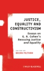 Justice, Equality and Constructivism : Essays on G. A. Cohen's Rescuing Justice and Equality - Book