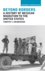 Beyond Borders : A History of Mexican Migration to the United States - Book