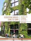 Ecosystem Services Come To Town : Greening Cities by Working with Nature - Book