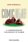 Comic Relief : A Comprehensive Philosophy of Humor - Book
