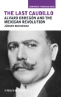 The Last Caudillo : Alvaro Obregon and the Mexican Revolution - Book