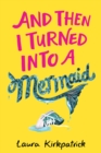 And Then I Turned Into a Mermaid - eBook