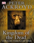 Peter Ackroyd Voyages Through Time: Kingdom of the Dead - Book