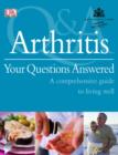 Arthritis Your Questions Answered : A Comprehensive Guide to Living Well - eBook