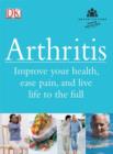Arthritis : Improve your health, ease pain, and live life to the full - eBook