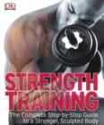 Strength Training : The Complete Step-by-Step Guide to a Stronger, Sculpted Body - eBook