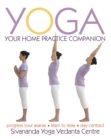 Yoga Your Home Practice Companion : A Complete Practice and Lifestyle Guide: Yoga Programmes, Meditation Exercises, and Nourishing Recipes - Book