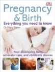 Pregnancy and Birth Everything You Need to Know : Your Developing Baby, Antenatal Care, and Childbirth Choices - Book