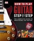 How to Play Guitar Step by Step : The Complete Guide to Mastering the Guitar - Book