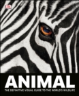 Animal : The Definitive Visual Guide to the World's Wildlife - Book