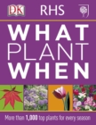 RHS What Plant When : More than 1,000 Top Plants for Every Season - Book