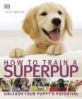 How to Train a Superpup : Unleash your puppy's potential - Book