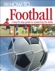 How To...Football : A Step-by-Step Guide to Mastering Your Skills - Book