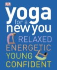 Yoga for a New You : Relaxed, Energetic, Young, Confident - Book