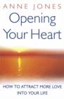 Opening Your Heart : How to attract more love into your life - eBook