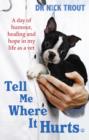 Tell Me Where It Hurts : A Day of Humour, Healing and Hope in My Life as a Vet - eBook