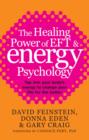 The Healing Power Of EFT and Energy Psychology : Tap into your body's energy to change your life for the better - eBook