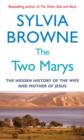 The Two Marys : The hidden history of the wife and mother of Jesus - eBook