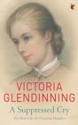 A Suppressed Cry : The Short Life of a Victorian Daughter - eBook