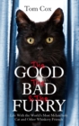 The Good, The Bad and The Furry : The Brand New Adventures of the World's Most Melancholy Cat and Other Whiskery Friends - eBook