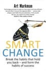 Smart Change : Break the habits that hold you back and form the habits of success - eBook