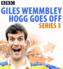 Giles Wemmbley Hogg Goes Off: Complete Series 3 - eAudiobook