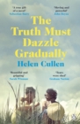 The Truth Must Dazzle Gradually :  A moving and powerful novel from one of Ireland's finest new writers  John Boyne - eBook