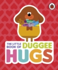 Hey Duggee: The Little Book of Duggee Hugs - eBook