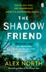 The Shadow Friend : The gripping new psychological thriller from the Richard & Judy bestselling author of The Whisper Man - Book