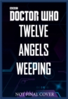 Doctor Who: Twelve Angels Weeping : Twelve stories of the villains from Doctor Who - Book