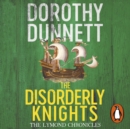 The Disorderly Knights : The Lymond Chronicles Book Three - eAudiobook
