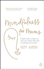 Mindfulness for Mums : Simple ways to help you and your family feel calm, connected and content - eBook