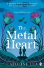The Metal Heart : The beautiful and atmospheric story of freedom and love that will grip your heart - Book
