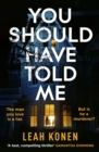 You Should Have Told Me : The gripping new psychological thriller that will hook you from the first page - Book