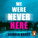 We Were Never Here : The addictively twisty Reese Witherspoon Book Club pick soon to be a major Netflix film - eAudiobook