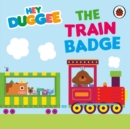 Hey Duggee: The Train Badge - Book