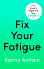 Fix Your Fatigue : 5 Steps to Regaining Your Energy - Book