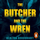The Butcher and the Wren : A chilling debut thriller from the co-host of chart-topping true crime podcast MORBID - eAudiobook