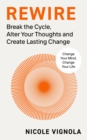 Rewire : Break the Cycle, Alter Your Thoughts and Create Lasting Change - eBook