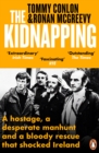 The Kidnapping : A hostage, a desperate manhunt and a bloody rescue that shocked Ireland - Book