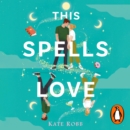 This Spells Love : An utterly spellbinding rom-com for fans of The Dead Romantics and The Do-Over - eAudiobook