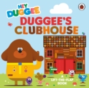 Hey Duggee: Duggee’s Clubhouse : A Lift-the-Flap Book - Book