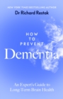 How to Prevent Dementia : An Expert s Guide to Long-Term Brain Health - eBook