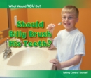 Should Billy Brush His Teeth? : Taking Care of Yourself - Book