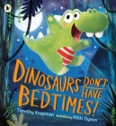 Dinosaurs Don't Have Bedtimes! - Book