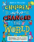 Children Who Changed the World: Incredible True Stories About Children's Rights! - Book