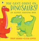 You Can't Count on Dinosaurs: An Almost Counting Book - Book