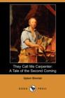 They Call Me Carpenter : A Tale of the Second Coming (Dodo Press) - Book