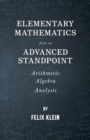 Elementary Mathematics From An Advanced Standpoint - Arithmetic - Algebra - Analysis - Book